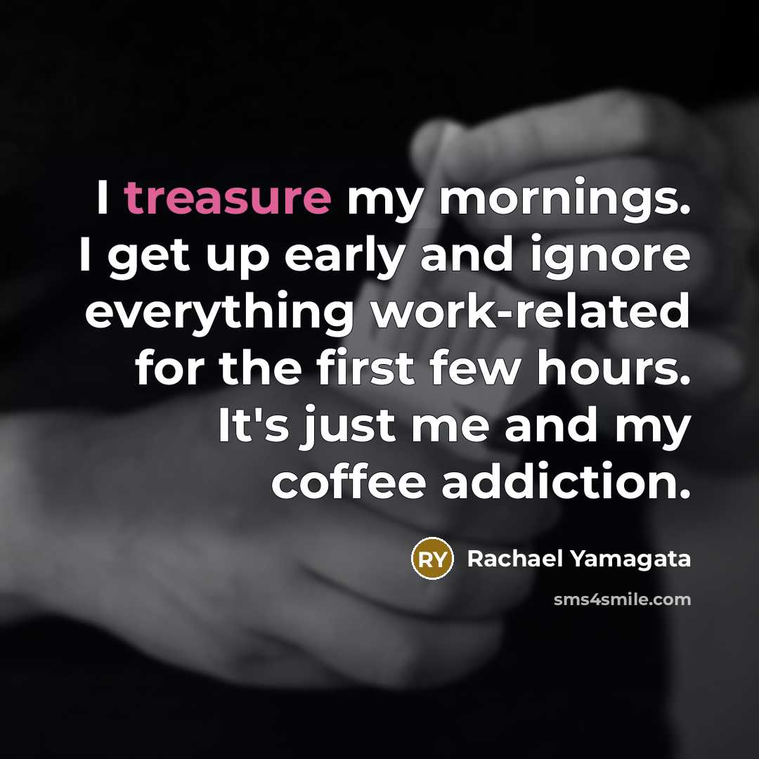“I treasure my mornings. I get up early and ignore…” quote by Rachael Yamagata