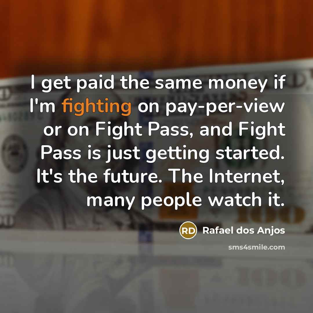 “I get paid the same money if I'm fighting on…” quote by Rafael dos Anjos