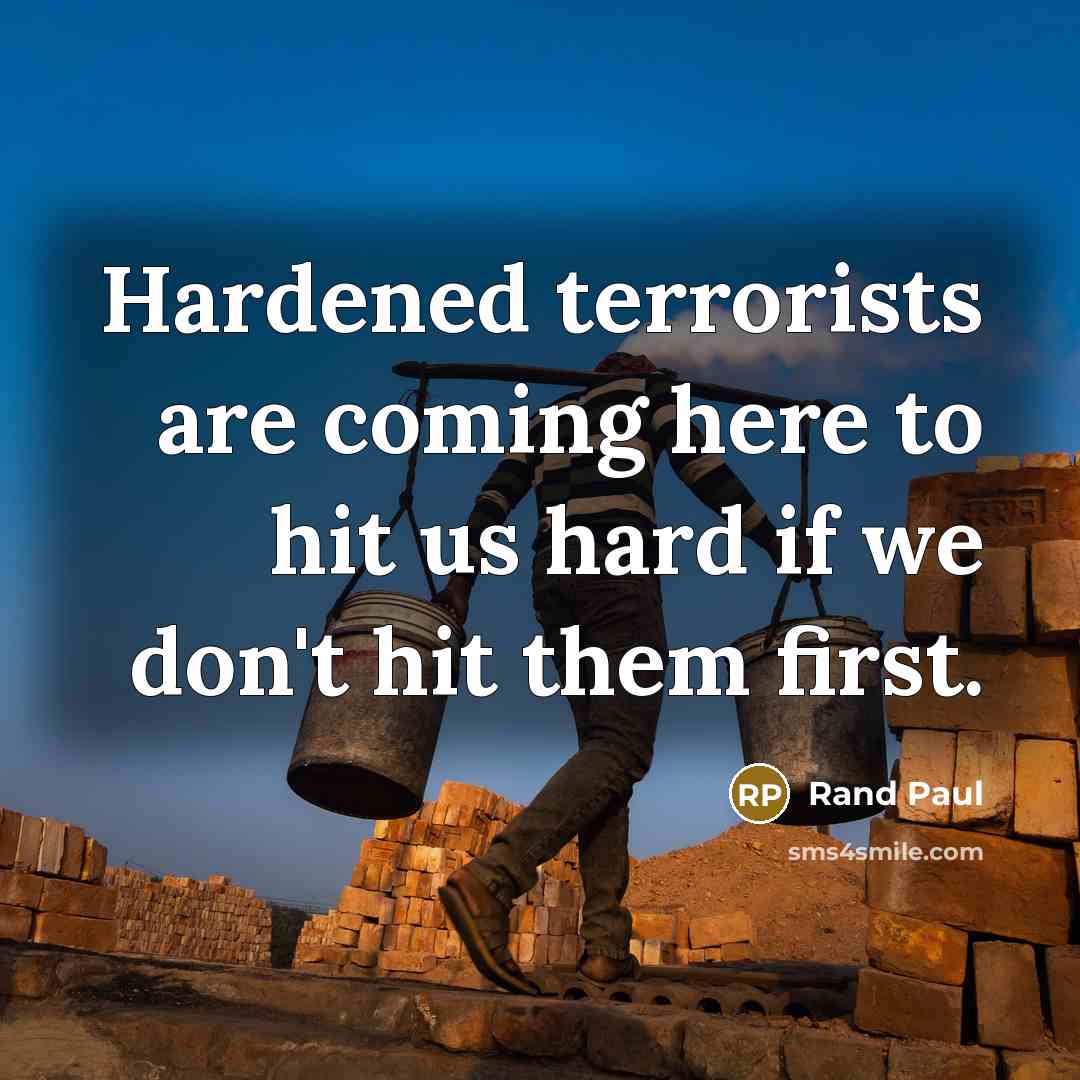 “Hardened terrorists are coming here to hit us hard if…” quote by Rand Paul