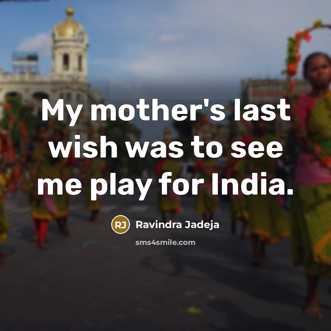 “My mother's last wish was to see me play for…” quote by Ravindra Jadeja