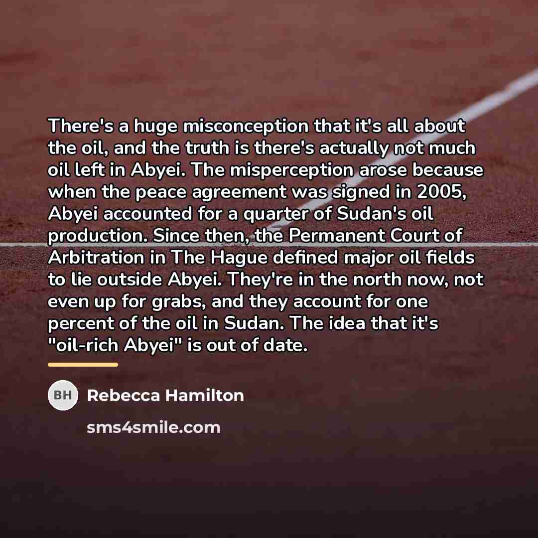 “There's a huge misconception that it's all about the oil,…” quote by Rebecca Hamilton