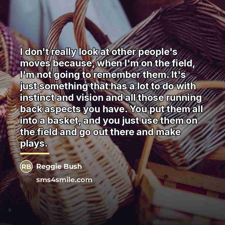 “I don't really look at other people's moves because, when…” quote by Reggie Bush