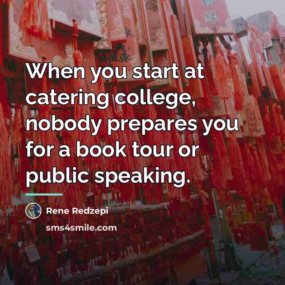 “When you start at catering college, nobody prepares you for…” quote by Rene Redzepi