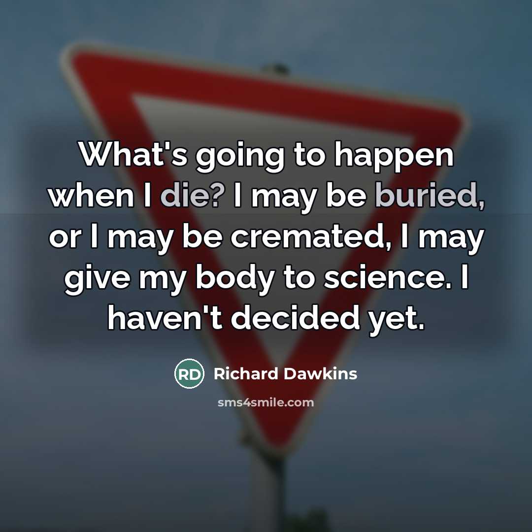 “What's going to happen when I die? I may be…” quote by Richard Dawkins