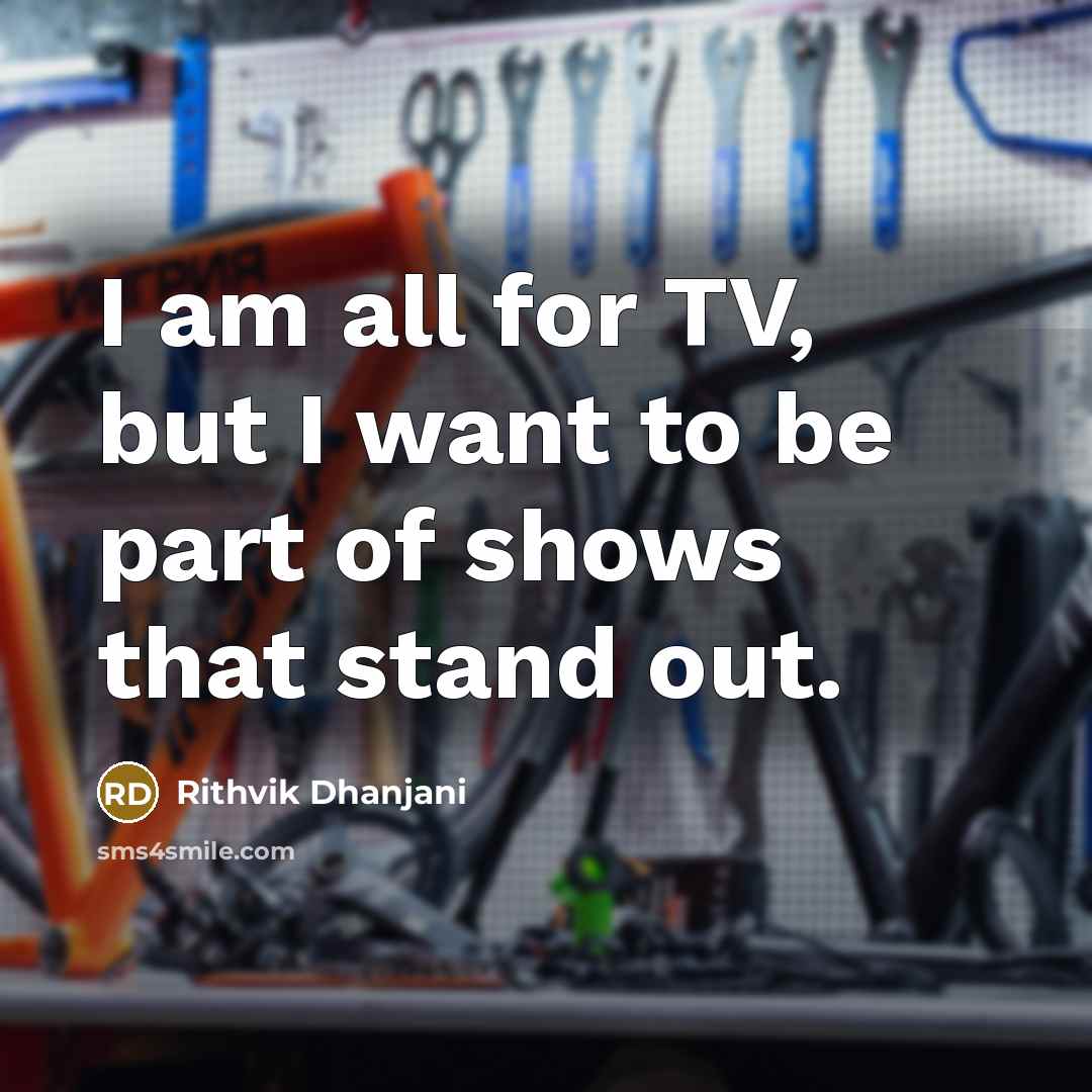 “I am all for TV, but I want to be…” quote by Rithvik Dhanjani