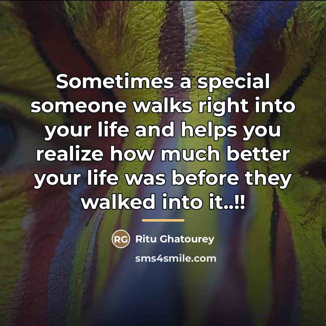 “Sometimes a special someone walks right into your life and…” quote by Ritu Ghatourey