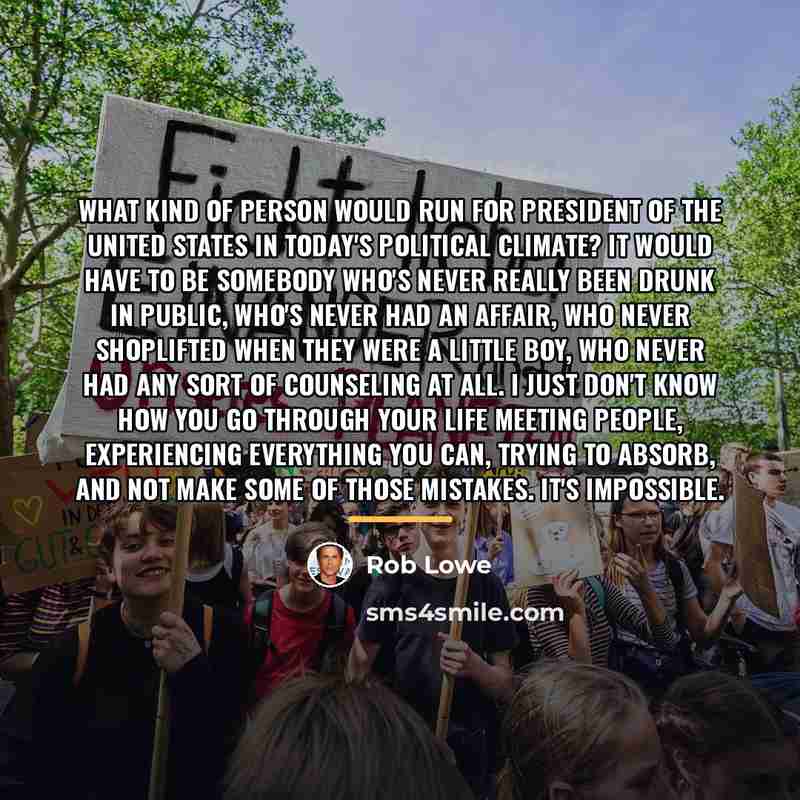 “What kind of person would run for president of the…” quote by Rob Lowe