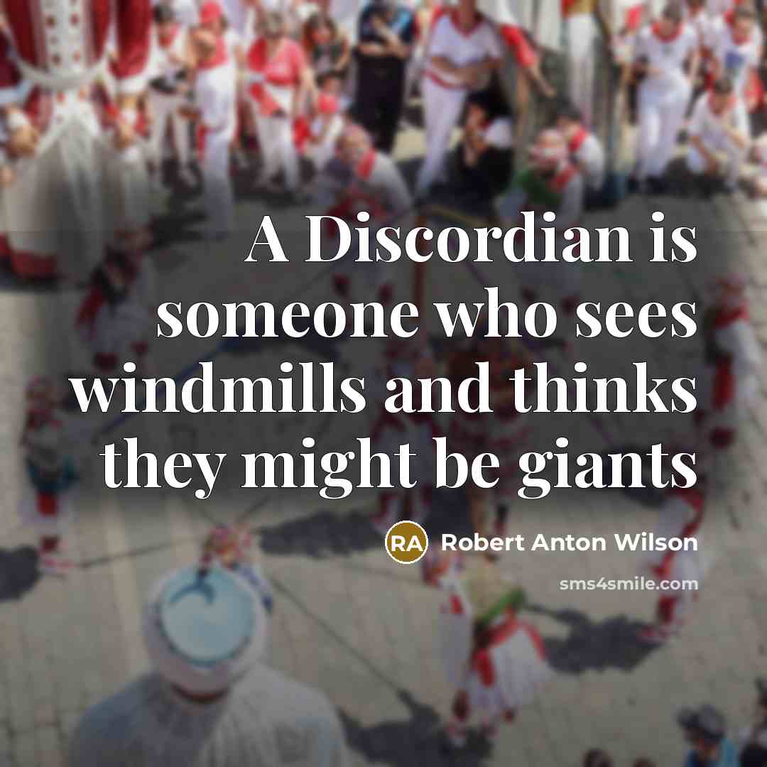 “A Discordian is someone who sees windmills and thinks they…” quote by Robert Anton Wilson