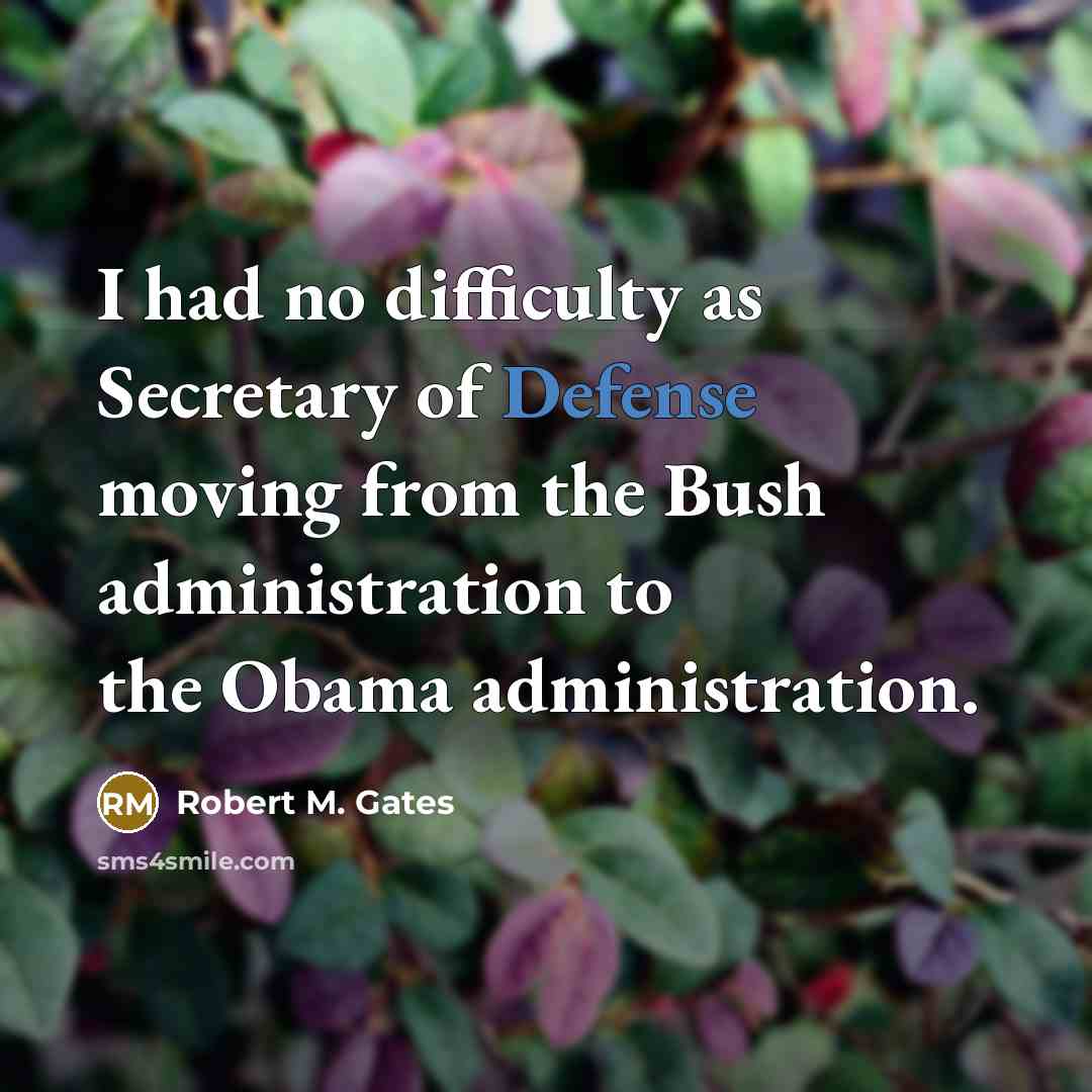 “I had no difficulty as Secretary of Defense moving from…” quote by Robert M. Gates