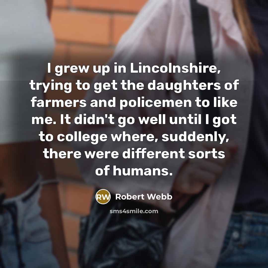 “I grew up in Lincolnshire, trying to get the daughters…” quote by Robert Webb