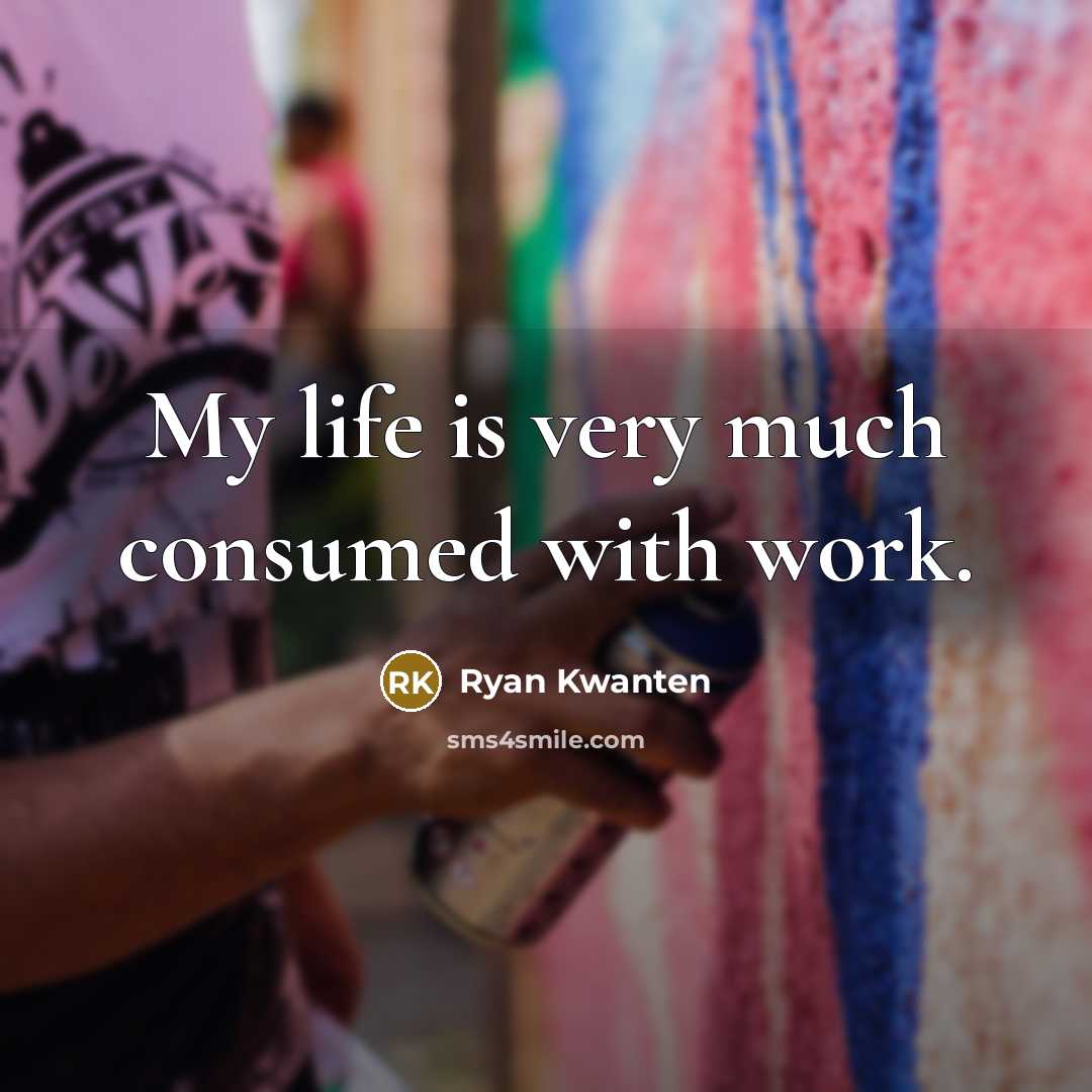 “My life is very much consumed with work.…” quote by Ryan Kwanten
