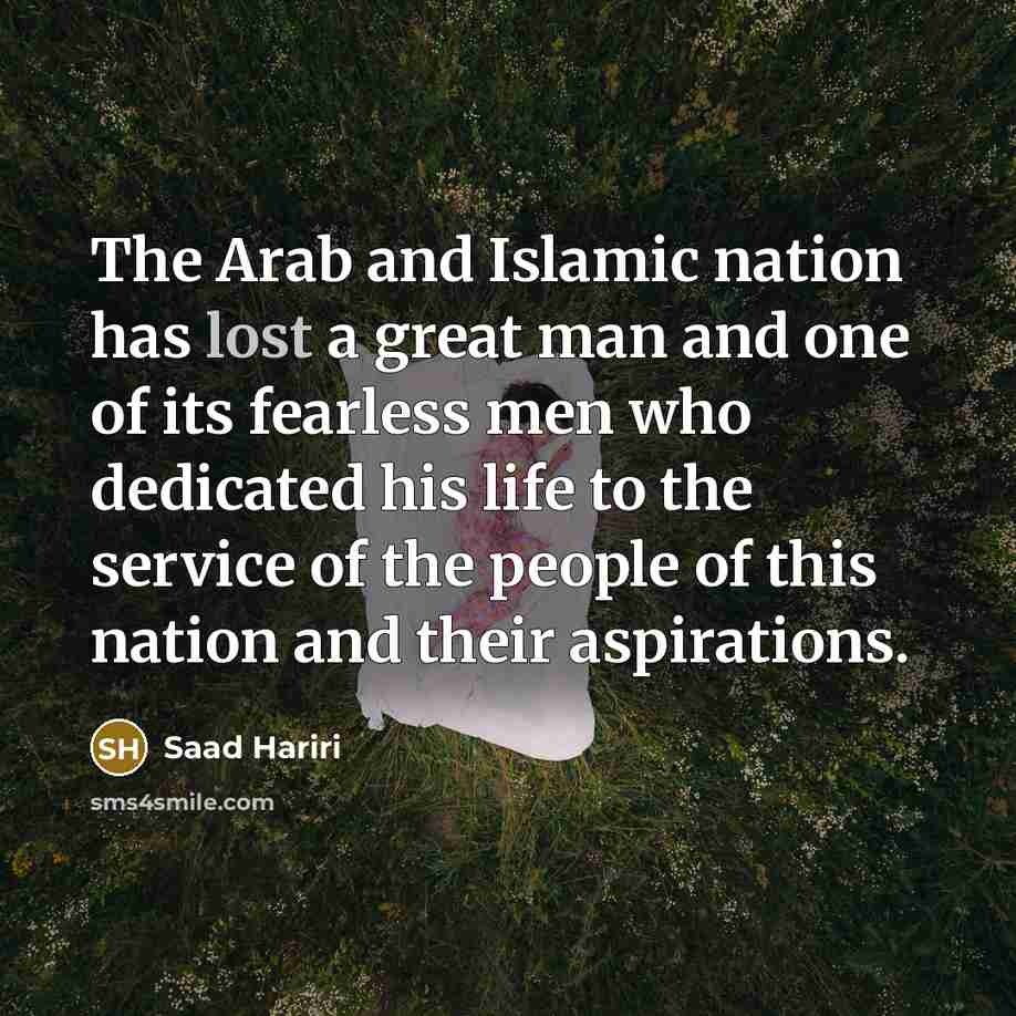 “The Arab and Islamic nation has lost a great man…” quote by Saad Hariri