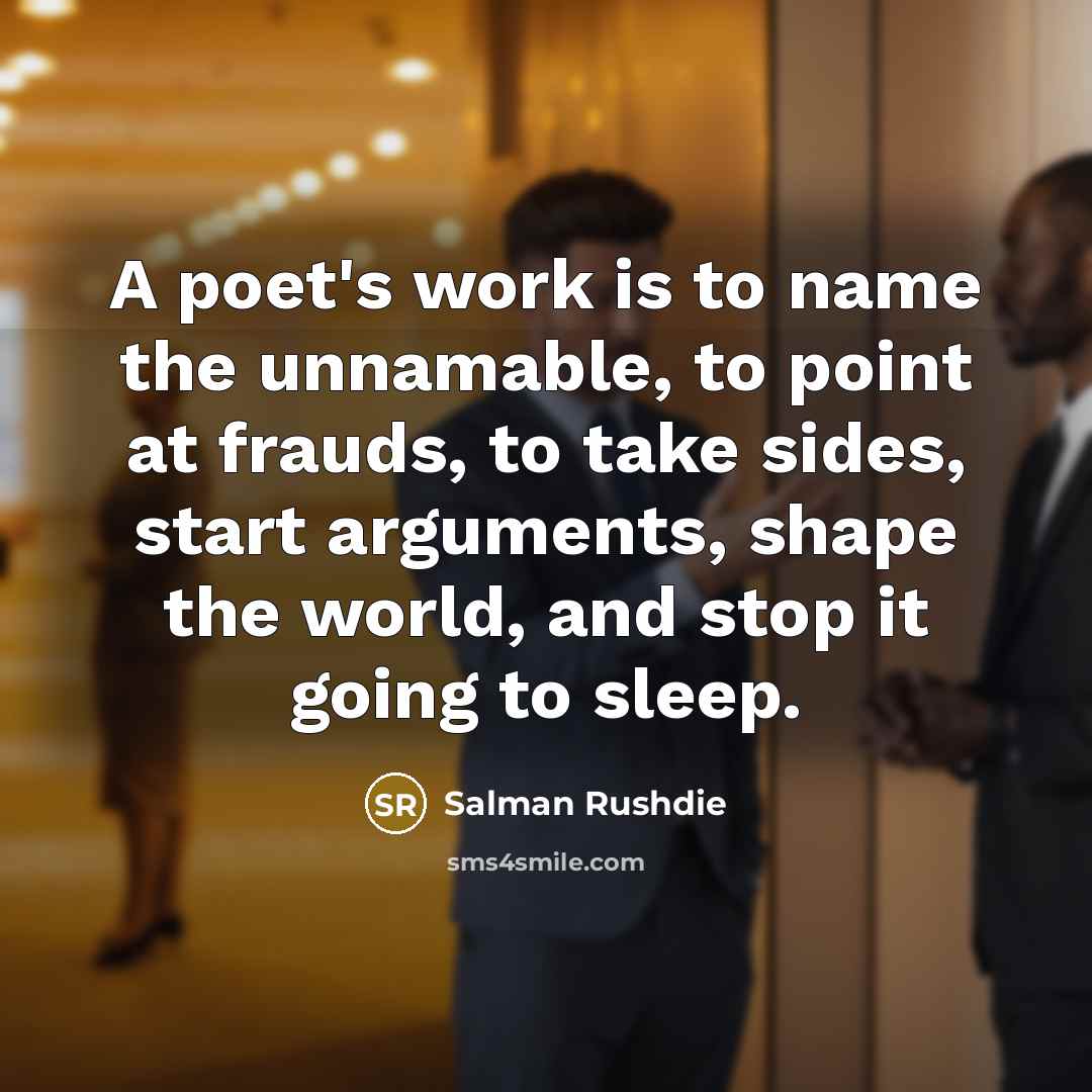 “A poet's work is to name the unnamable, to point…” quote by Salman Rushdie