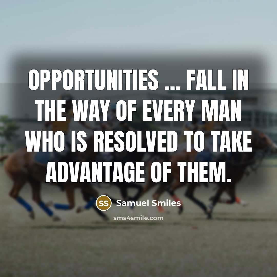 “Opportunities ... fall in the way of every man who…” quote by Samuel Smiles