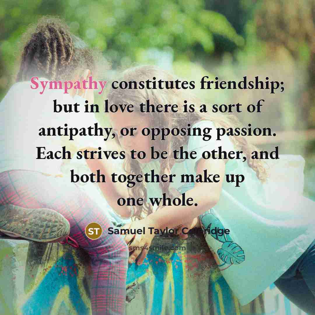 “Sympathy constitutes friendship; but in love there is a sort…” quote by Samuel Taylor Coleridge