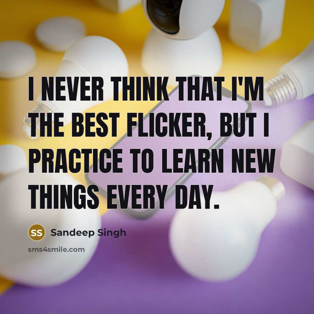 “I never think that I'm the best flicker, but I…” quote by Sandeep Singh