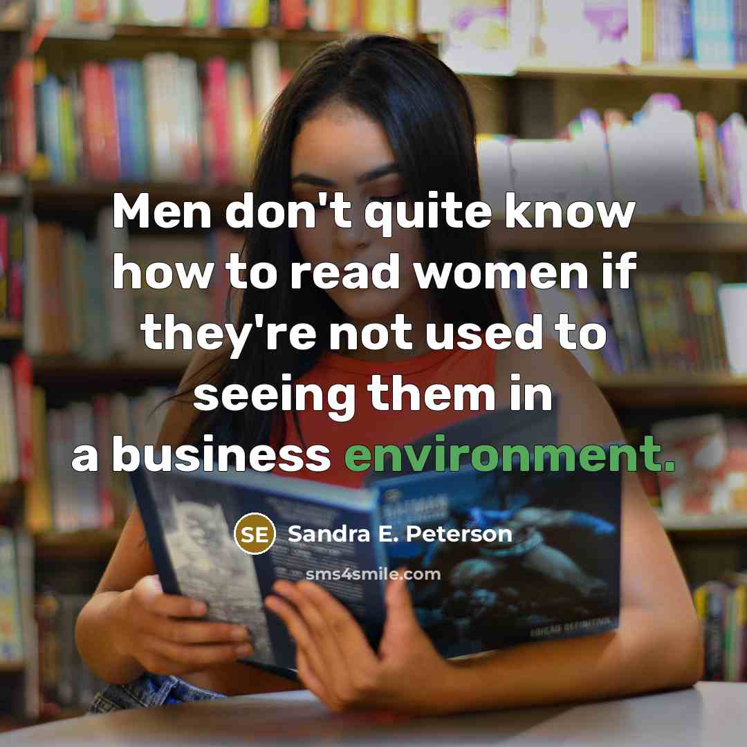 “Men don't quite know how to read women if they're…” quote by Sandra E. Peterson