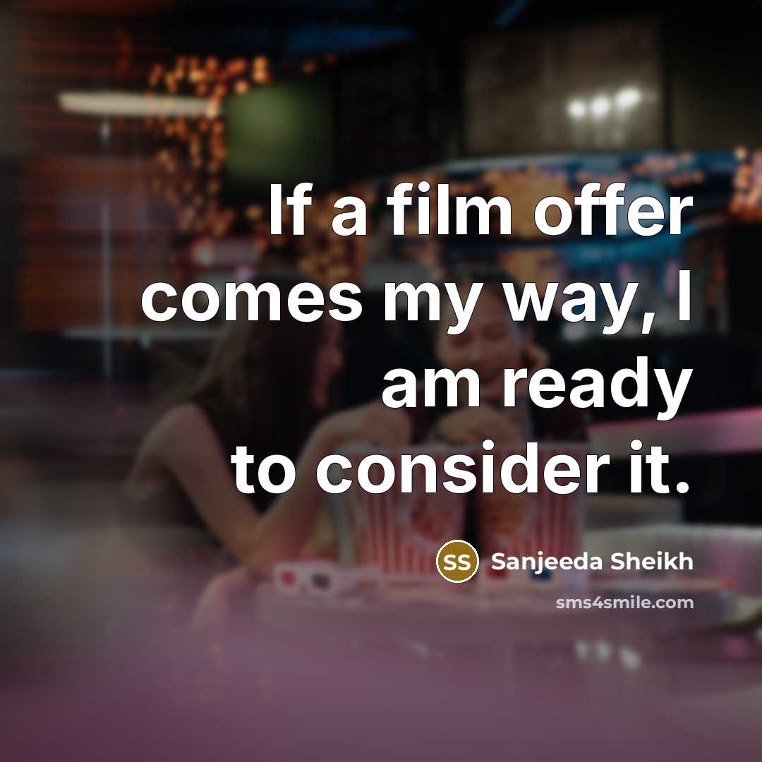 “If a film offer comes my way, I am ready…” quote by Sanjeeda Sheikh