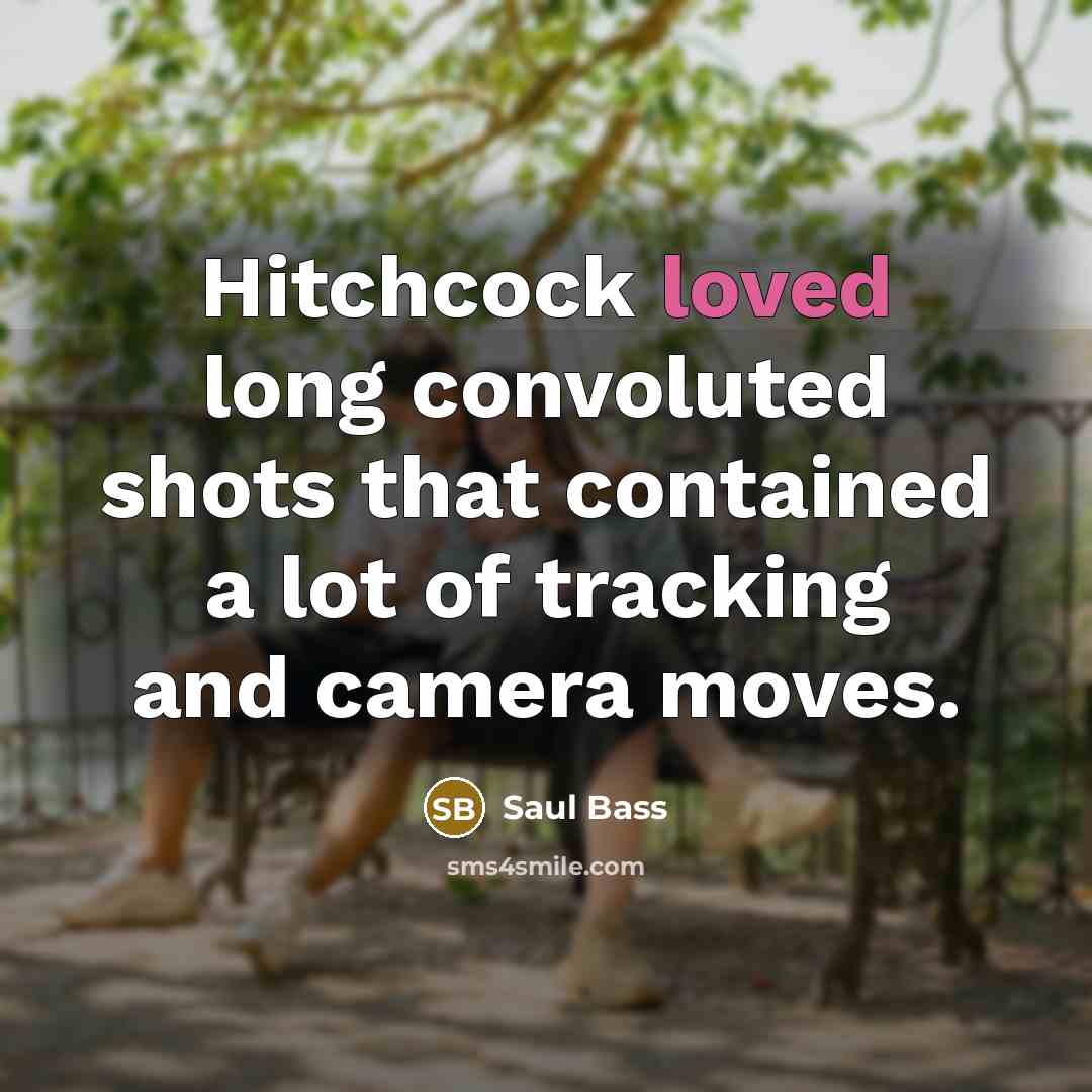 “Hitchcock loved long convoluted shots that contained a lot of…” quote by Saul Bass