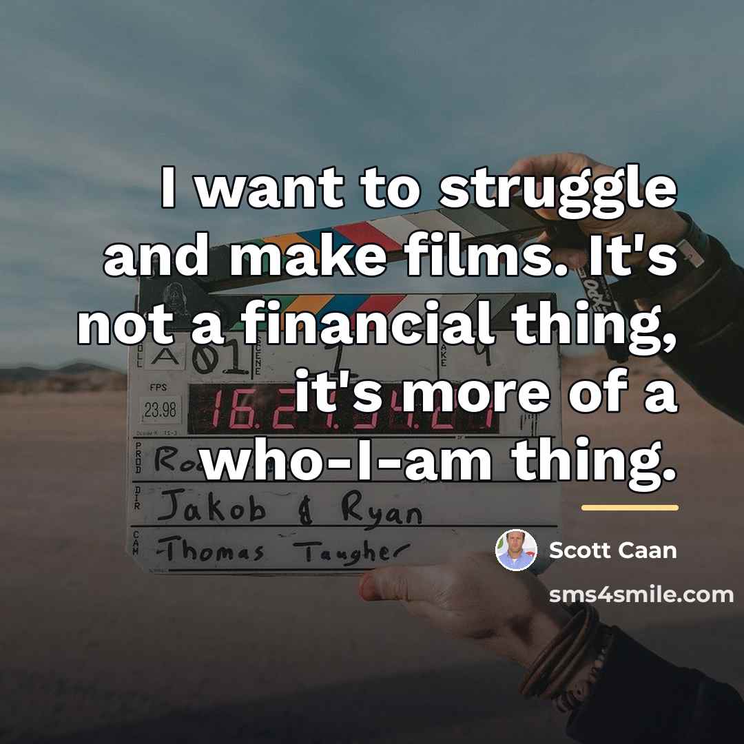 “I want to struggle and make films. It's not a…” quote by Scott Caan