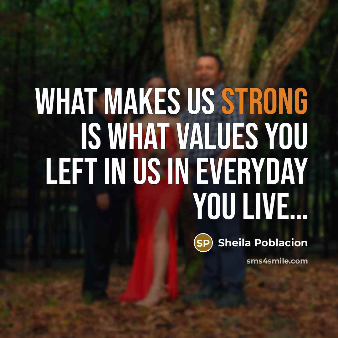 “What makes us strong is what values you left in…” quote by Sheila Poblacion