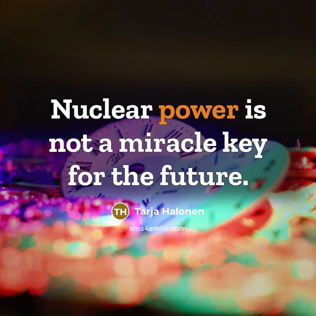 “Nuclear power is not a miracle key for the future.…” quote by Tarja Halonen
