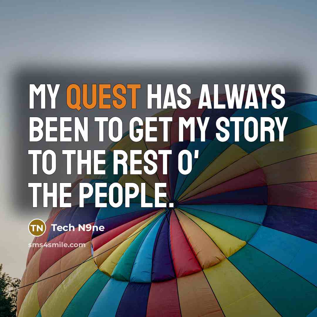 “My quest has always been to get my story to…” quote by Tech N9ne