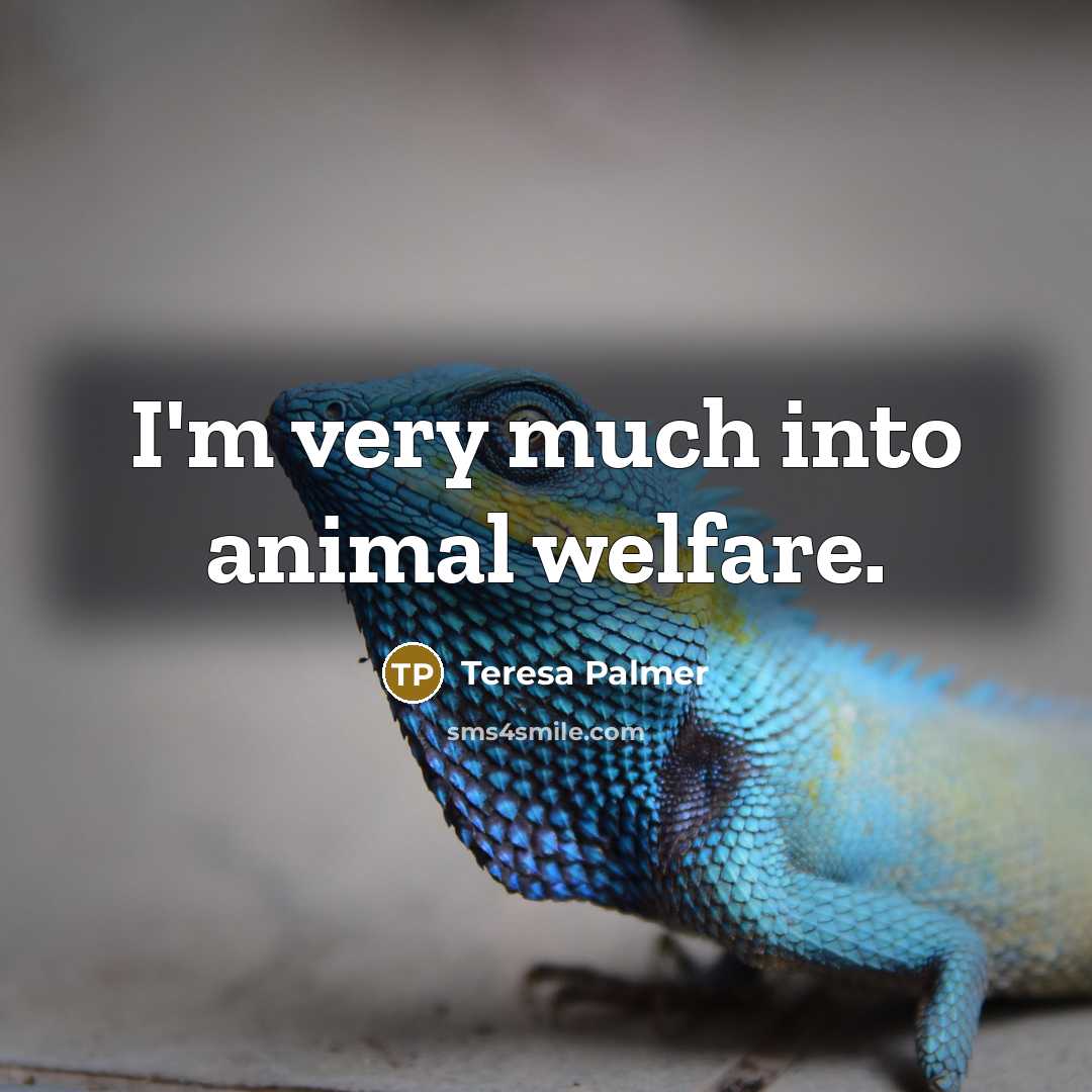 “I'm very much into animal welfare.…” quote by Teresa Palmer