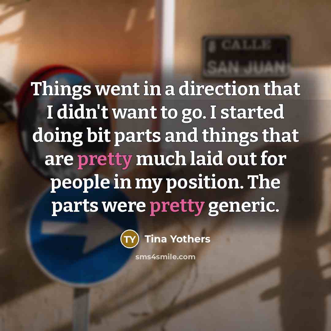 “Things went in a direction that I didn't want to…” quote by Tina Yothers