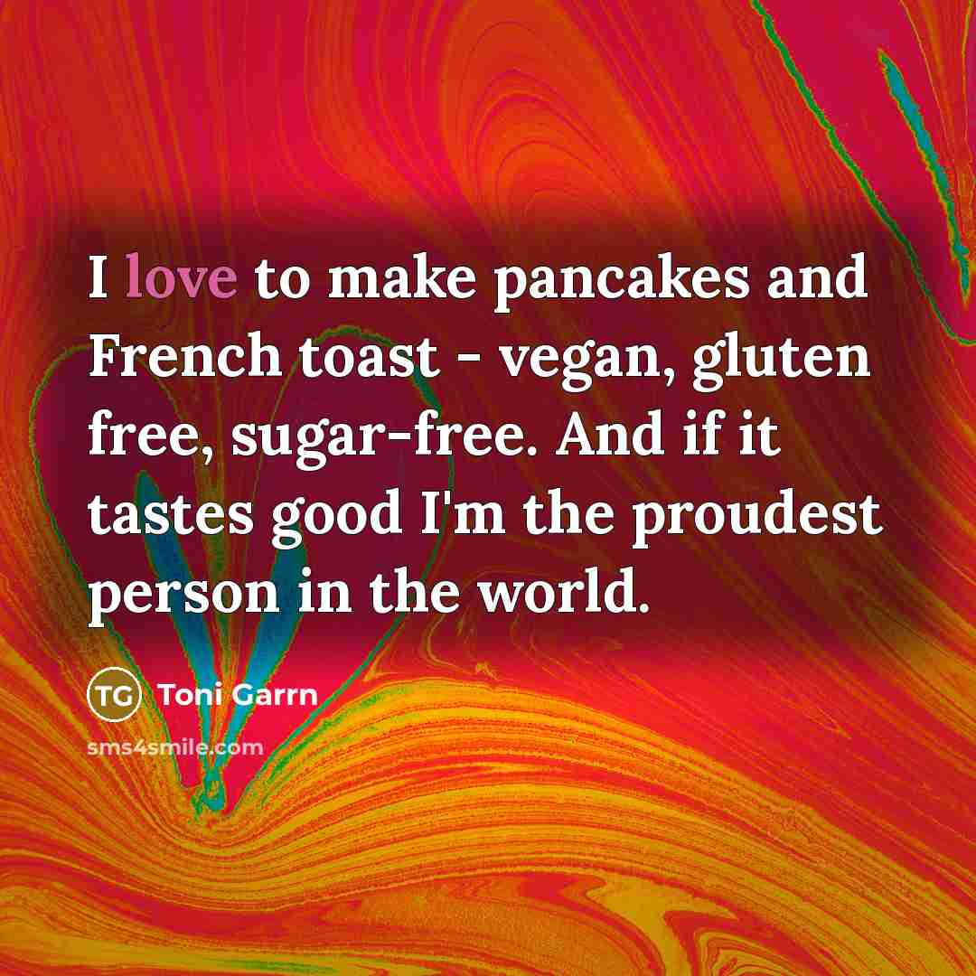 “I love to make pancakes and French toast - vegan,…” quote by Toni Garrn