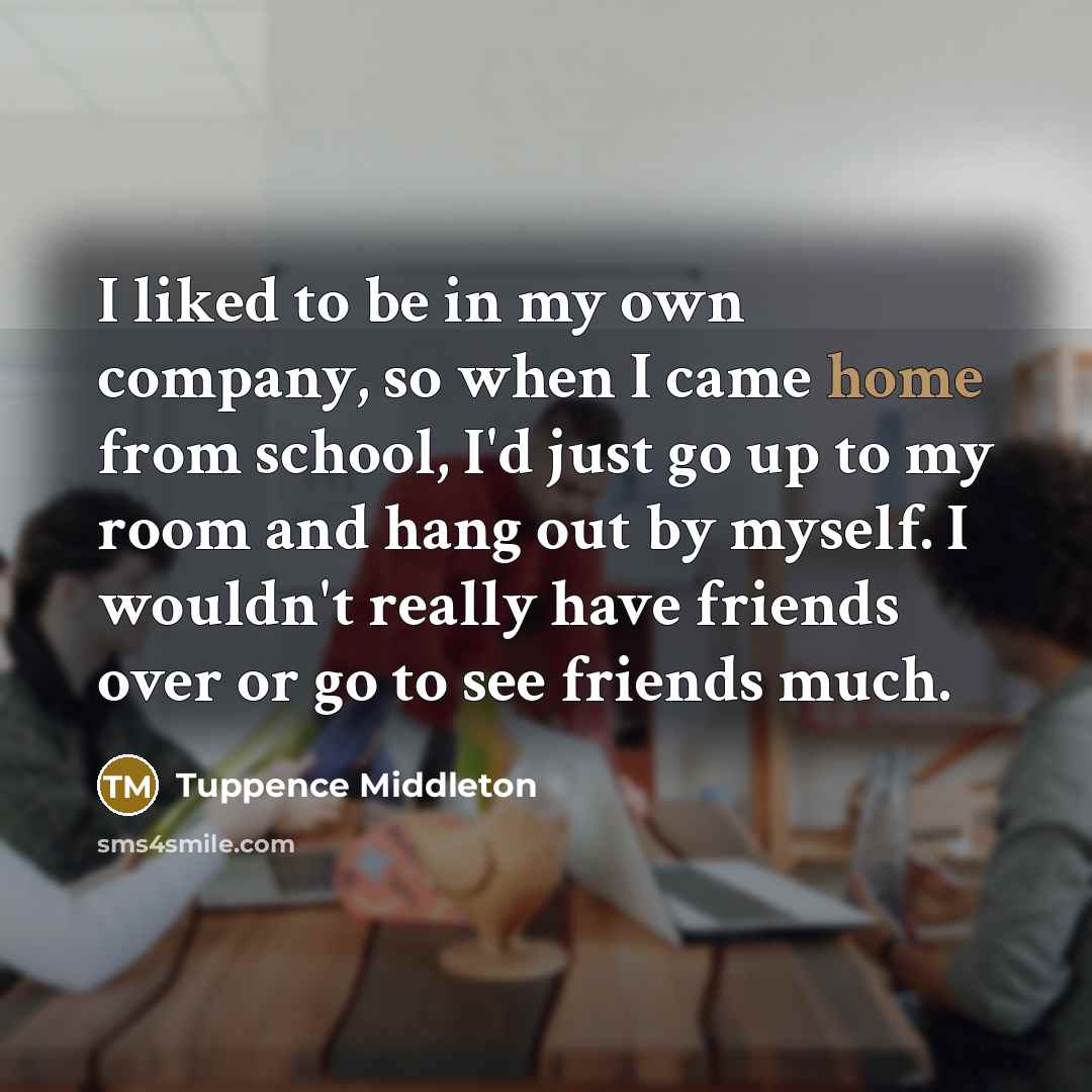 “I liked to be in my own company, so when…” quote by Tuppence Middleton