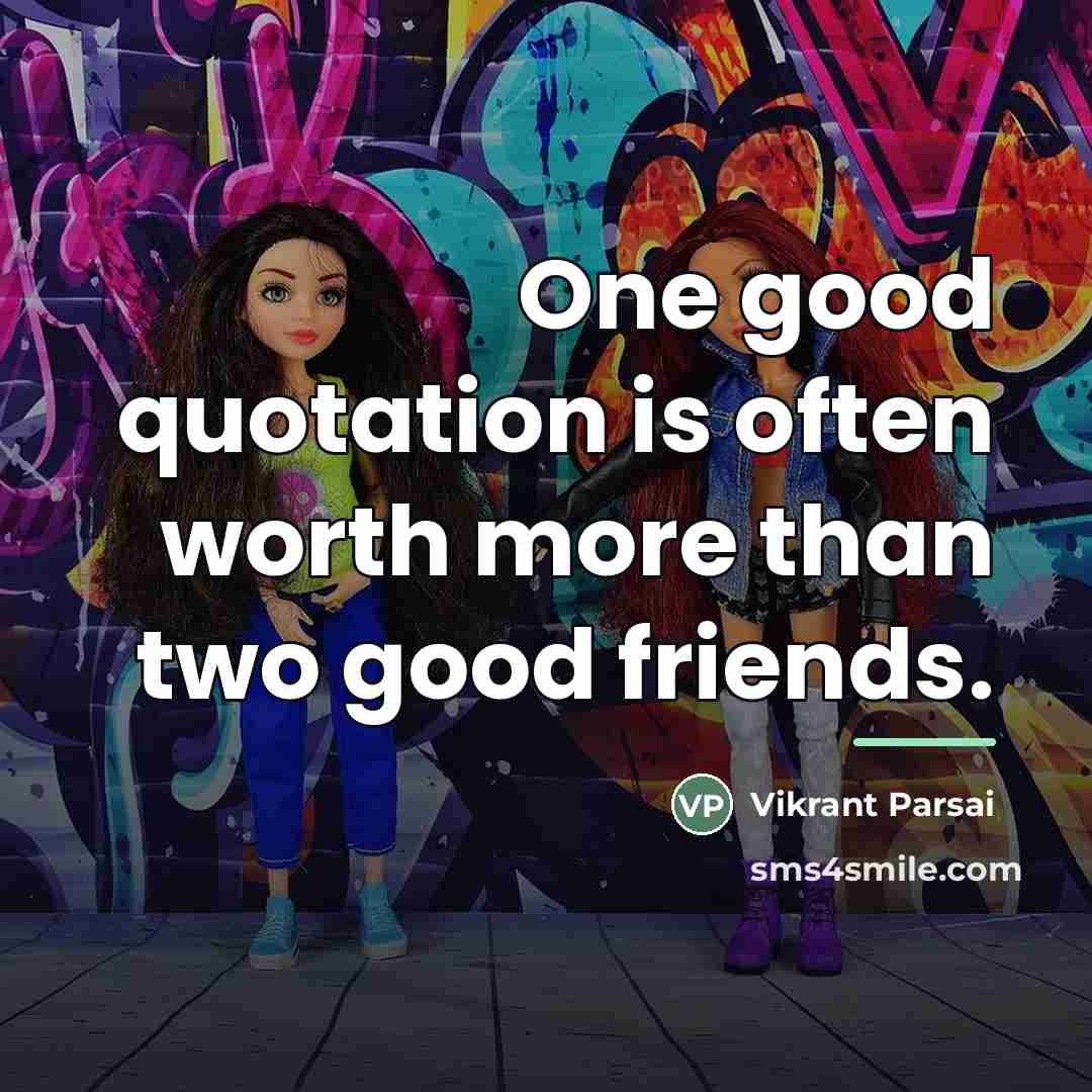 “One good quotation is often worth more than two good…” quote by Vikrant Parsai
