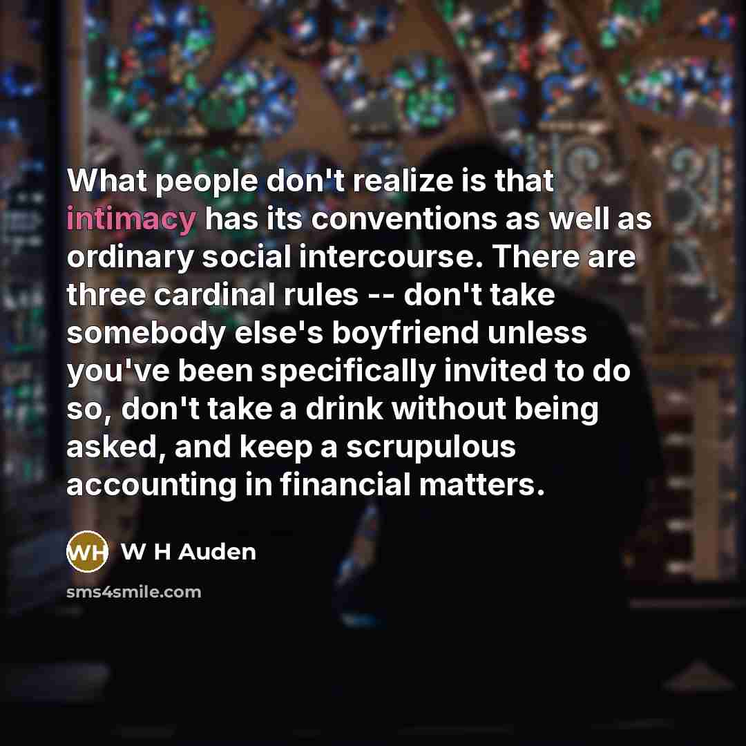 “What people don't realize is that intimacy has its conventions…” quote by W H Auden