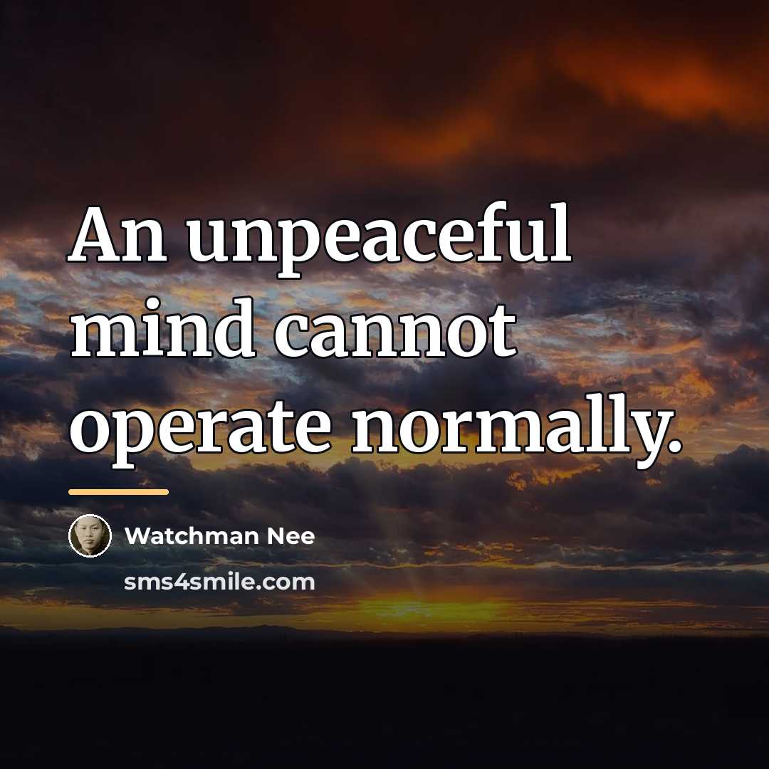 “An unpeaceful mind cannot operate normally.…” quote by Watchman Nee