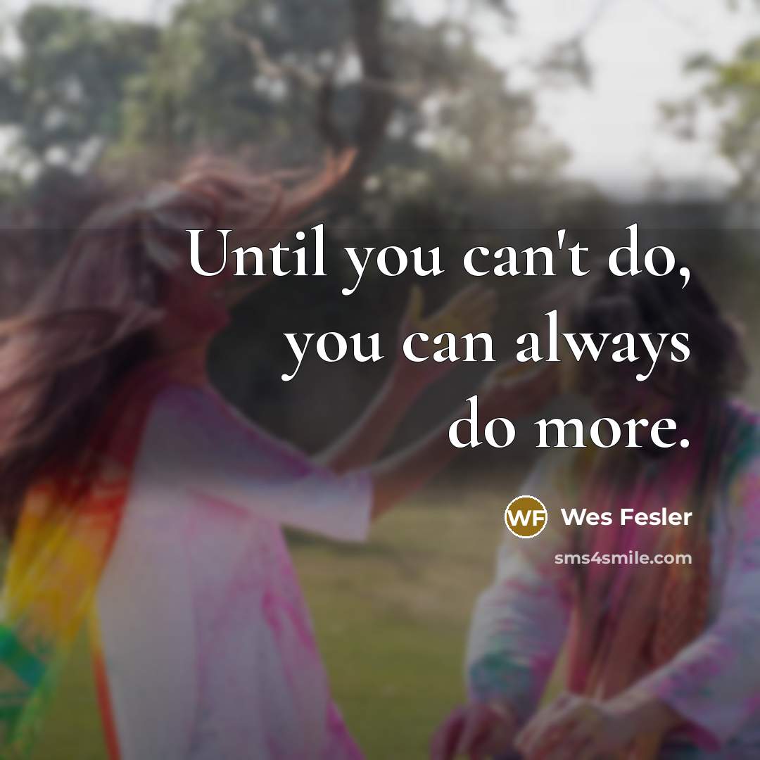 “Until you can't do, you can always do more.…” quote by Wes Fesler