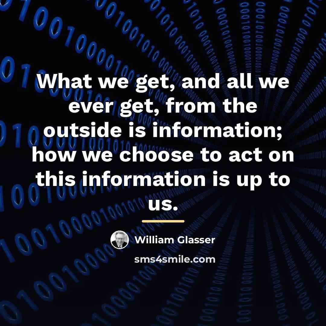 “What we get, and all we ever get, from the…” quote by William Glasser