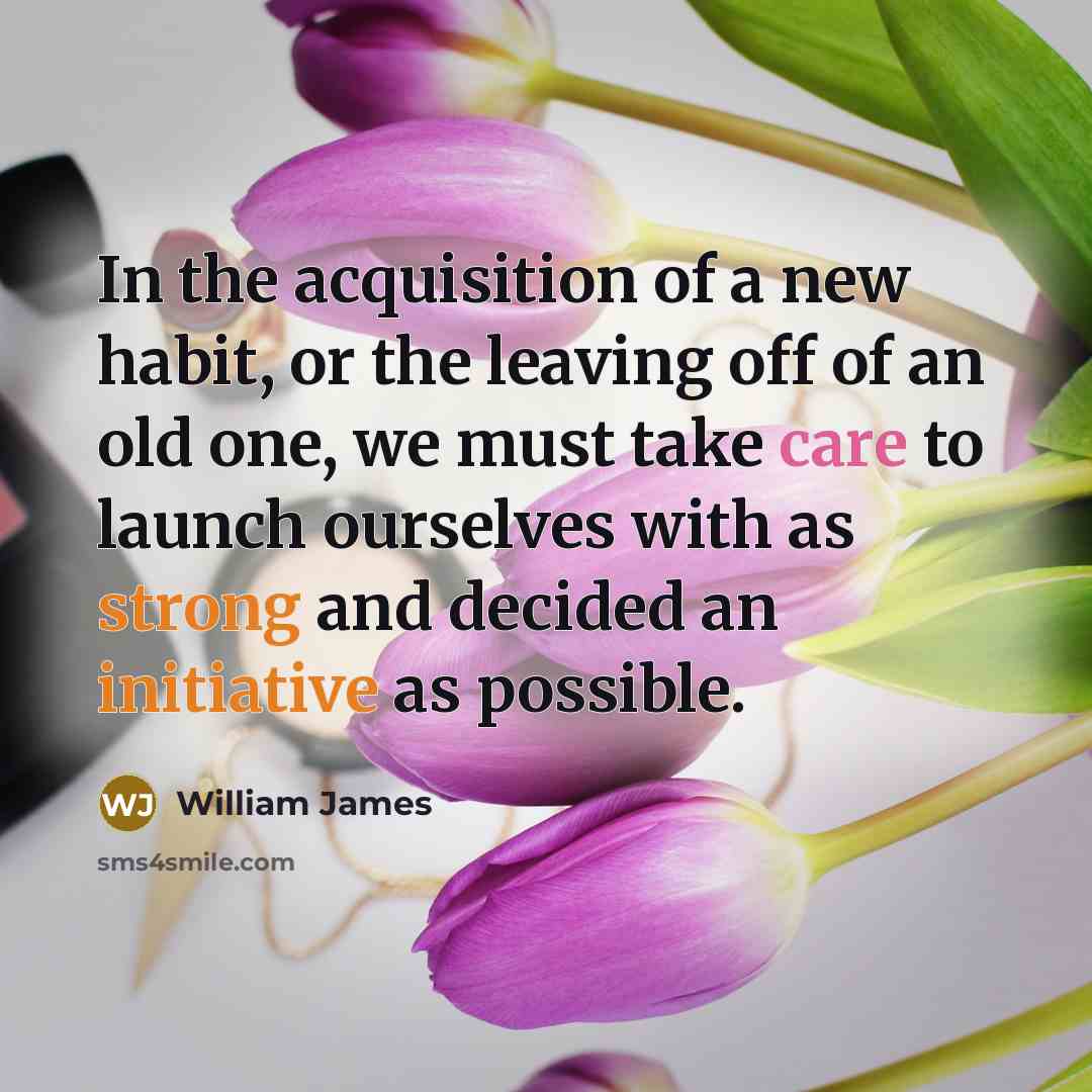 “In the acquisition of a new habit, or the leaving…” quote by William James