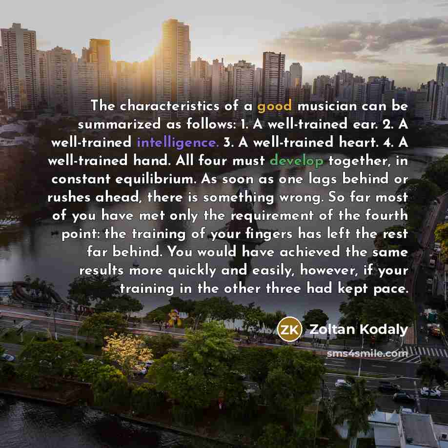 “The characteristics of a good musician can be summarized as…” quote by Zoltan Kodaly