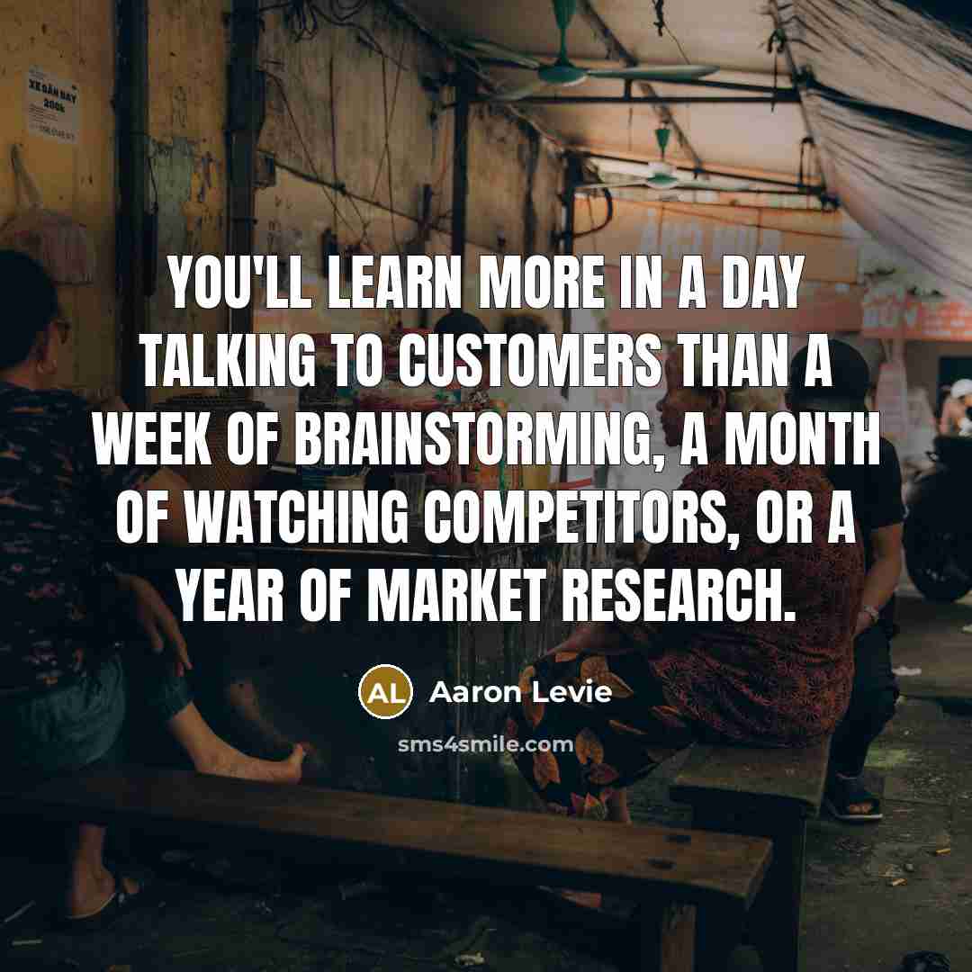 “You'll learn more in a day talking to customers than…” quote by Aaron Levie