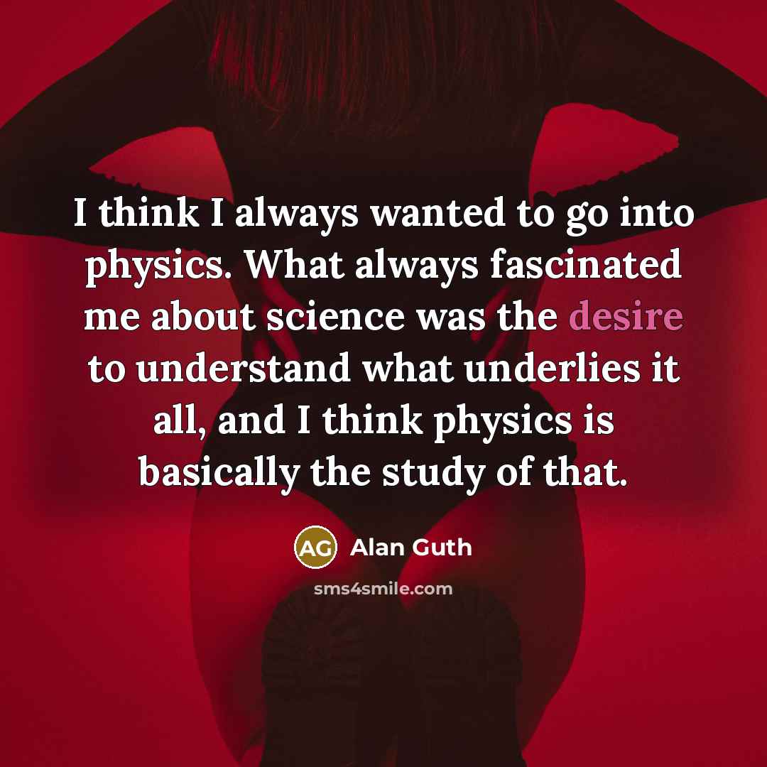 “I think I always wanted to go into physics. What…” quote by Alan Guth