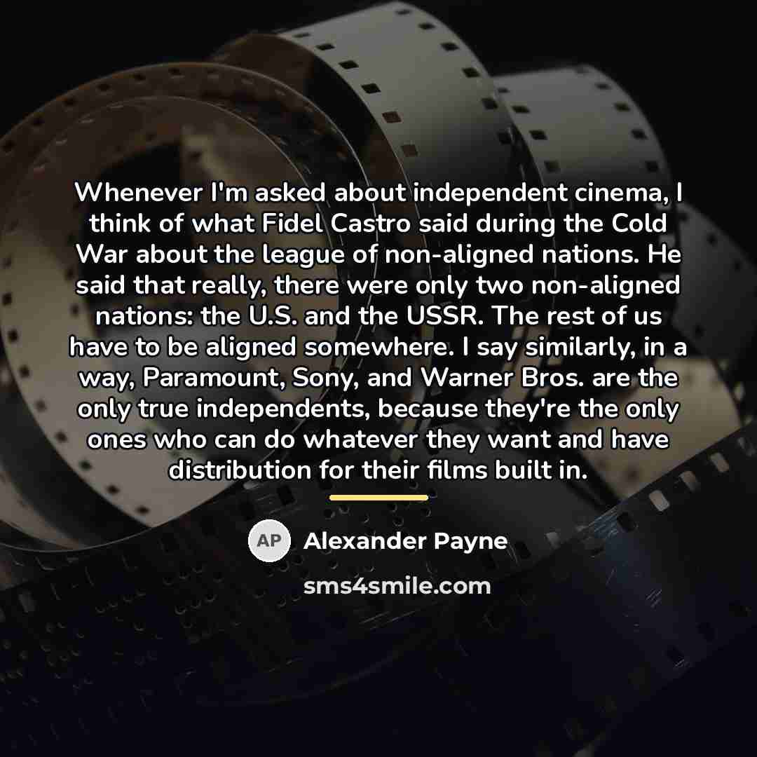 “Whenever I'm asked about independent cinema, I think of what…” quote by Alexander Payne
