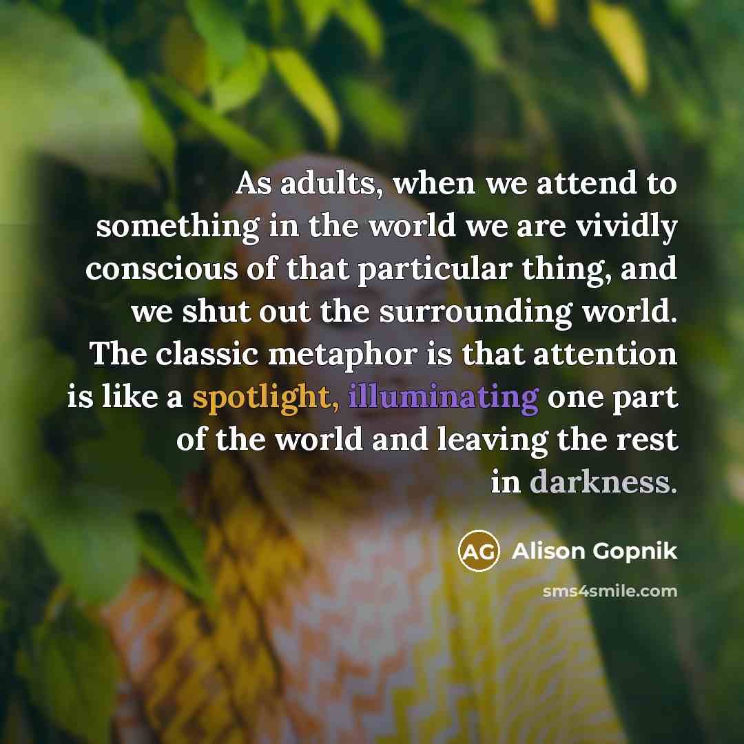 “As adults, when we attend to something in the world…” quote by Alison Gopnik