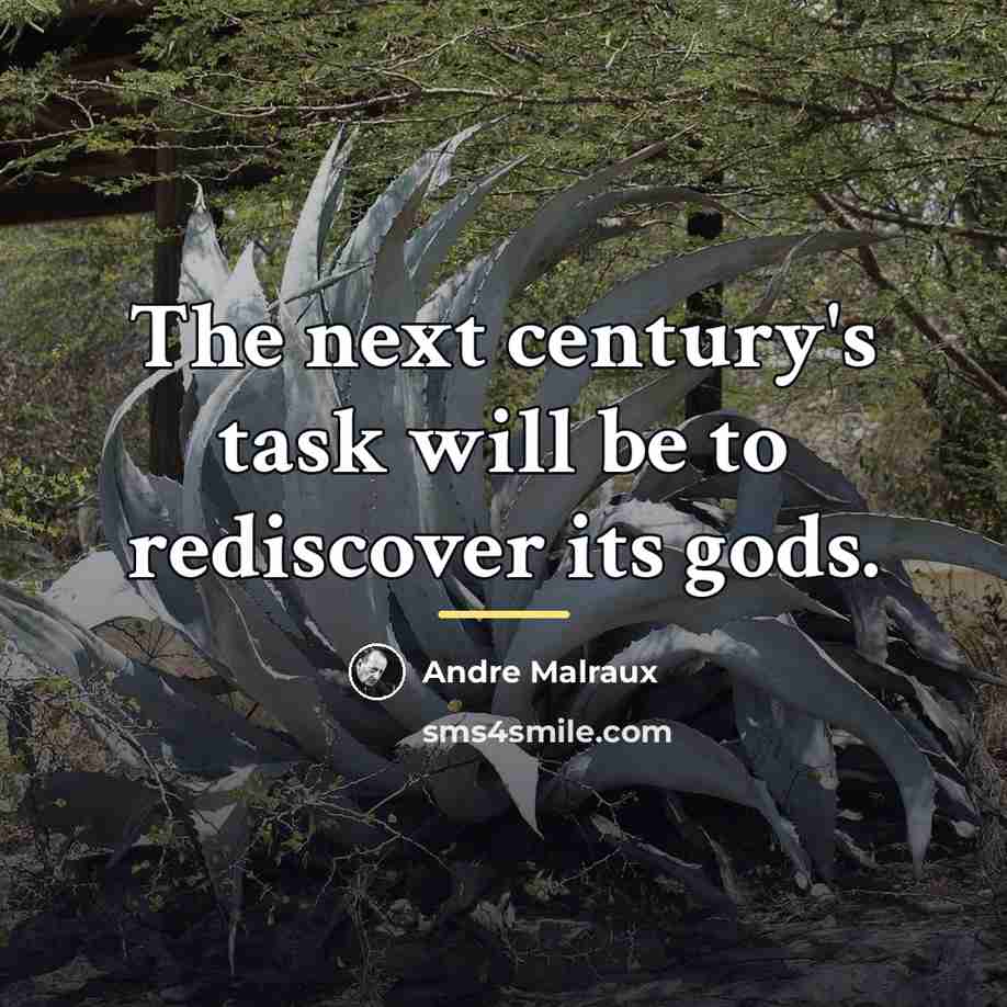 “The next century's task will be to rediscover its gods.…” quote by Andre Malraux