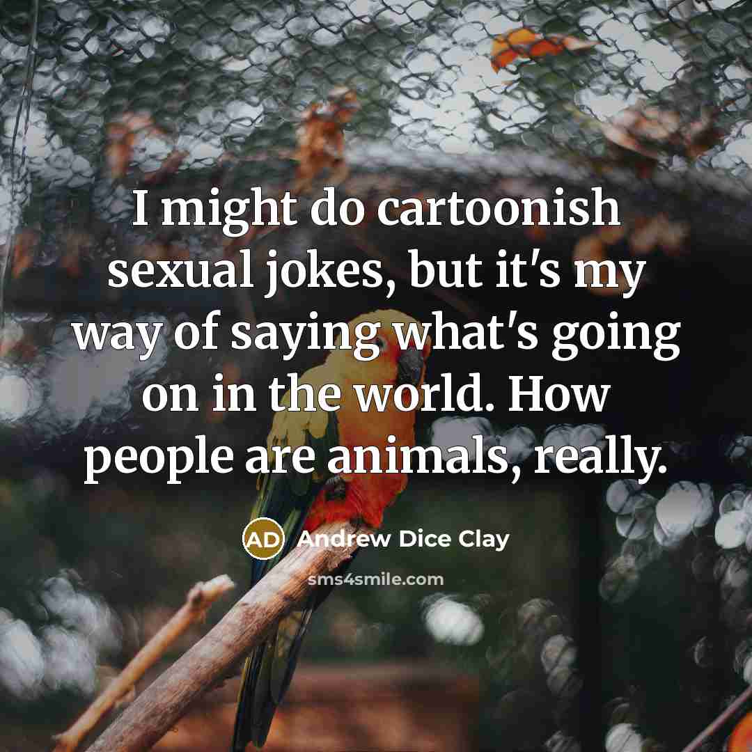 “I might do cartoonish sexual jokes, but it's my way…” quote by Andrew Dice Clay