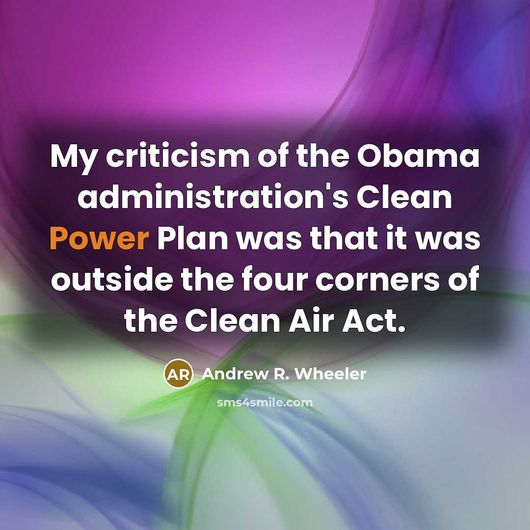 “My criticism of the Obama administration's Clean Power Plan was…” quote by Andrew R. Wheeler