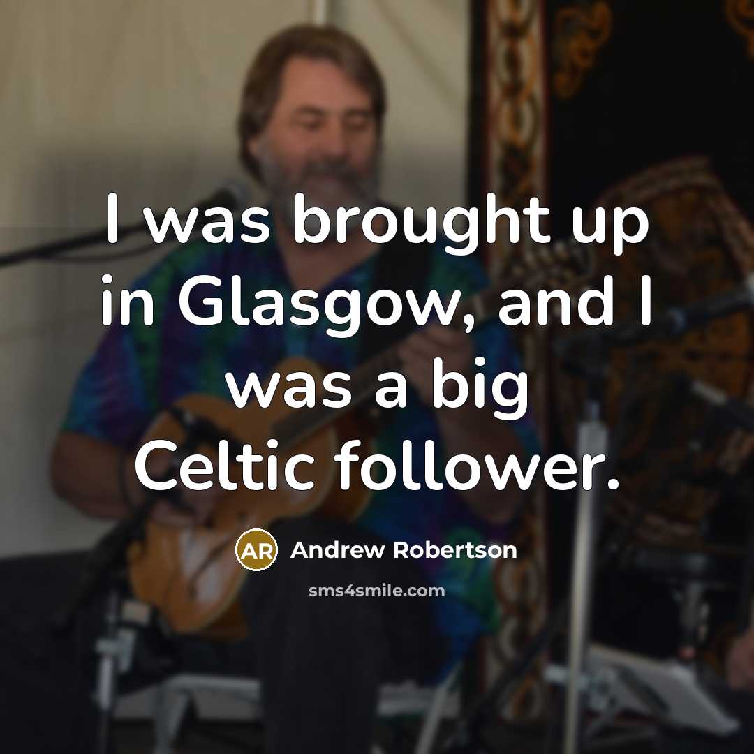 “I was brought up in Glasgow, and I was a…” quote by Andrew Robertson