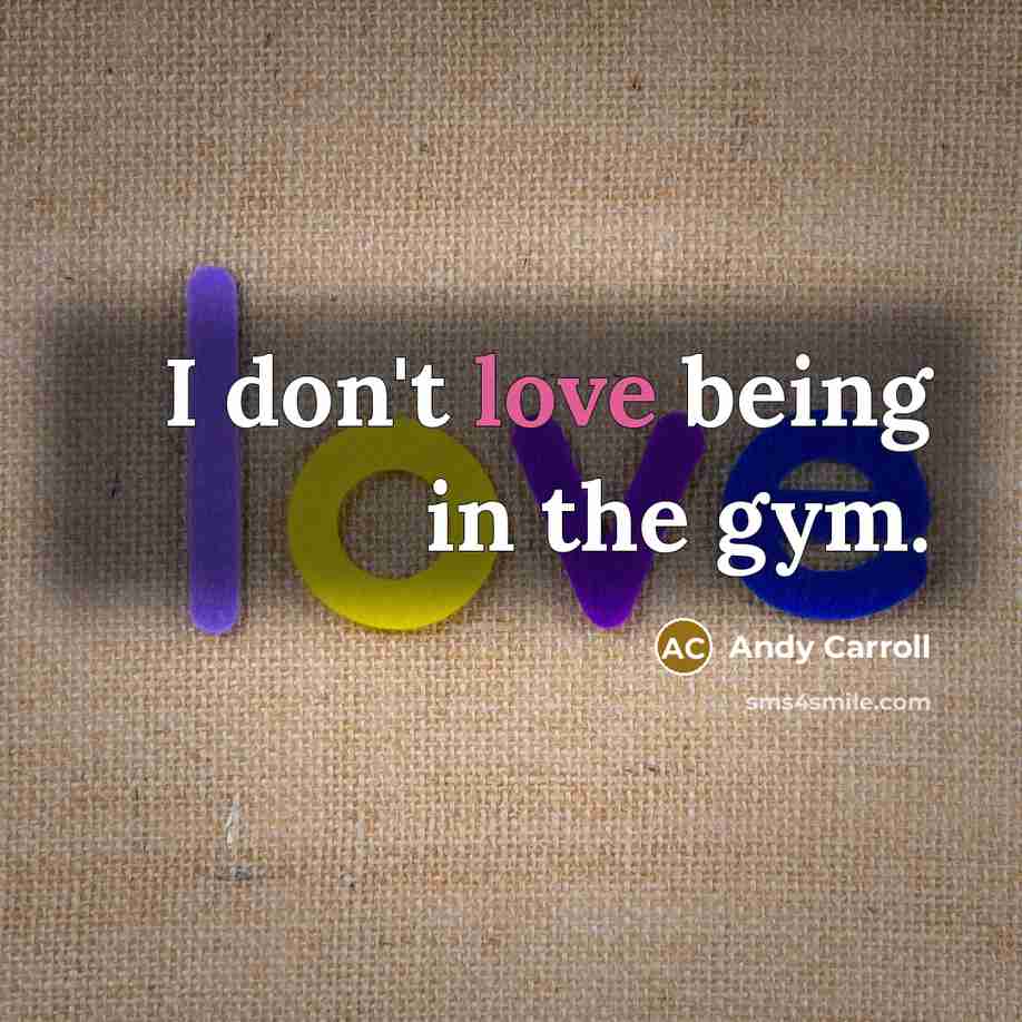 “I don't love being in the gym.…” quote by Andy Carroll