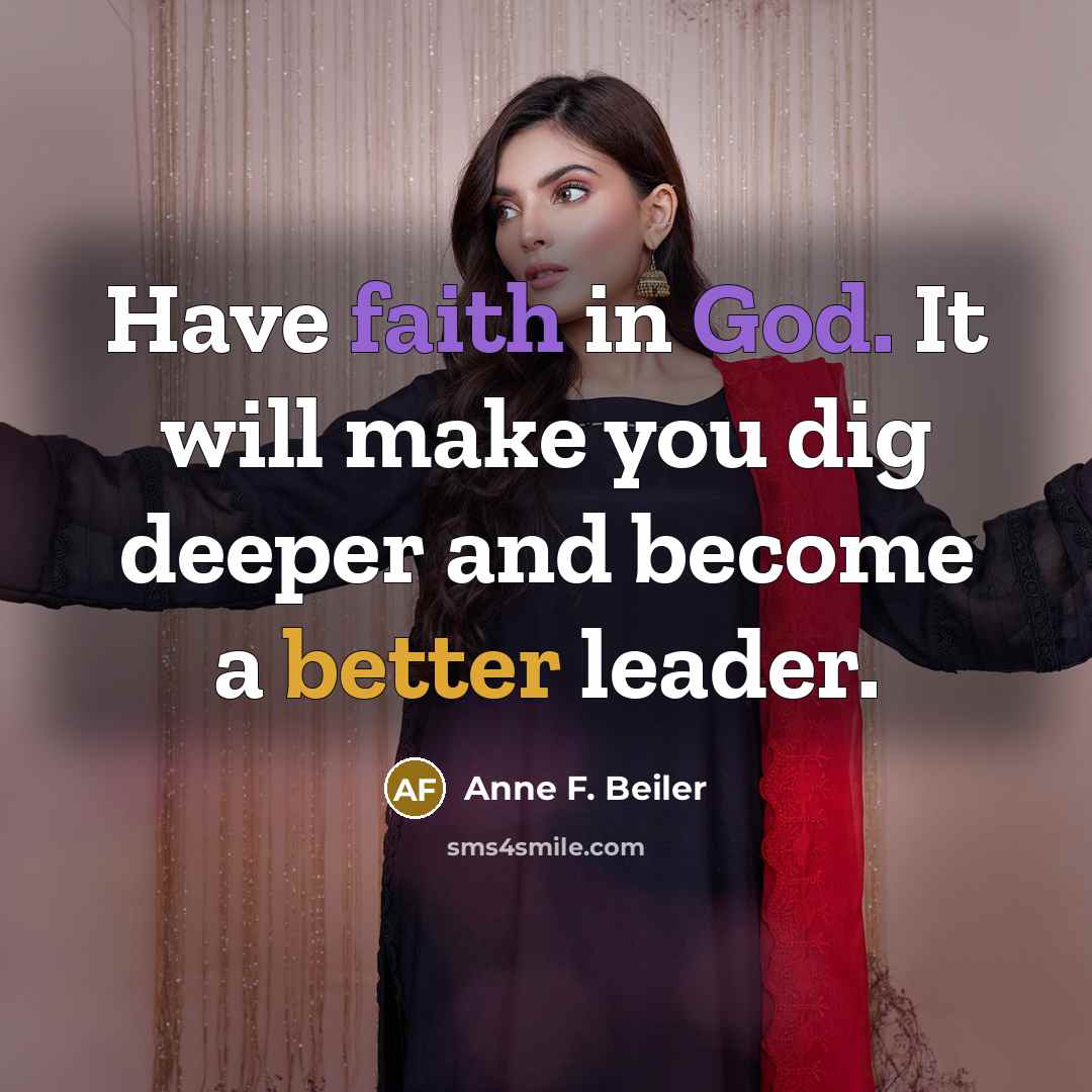 “Have faith in God. It will make you dig deeper…” quote by Anne F. Beiler