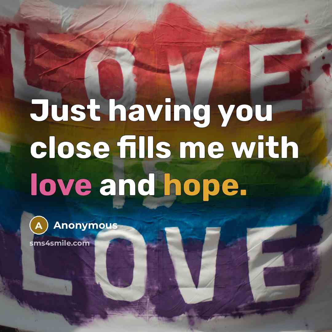 “Just having you close fills me with love and hope.…” quote by Anonymous