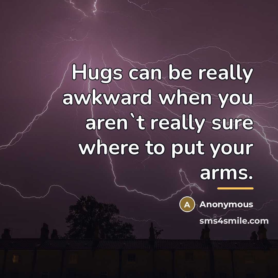 “Hugs can be really awkward when you aren`t really sure…” quote by Anonymous
